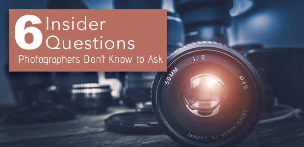 6 Insider Questions Photographers Don't Know to Ask