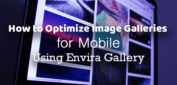 How to Optimize Image Galleries for Mobile Using Envira Gallery